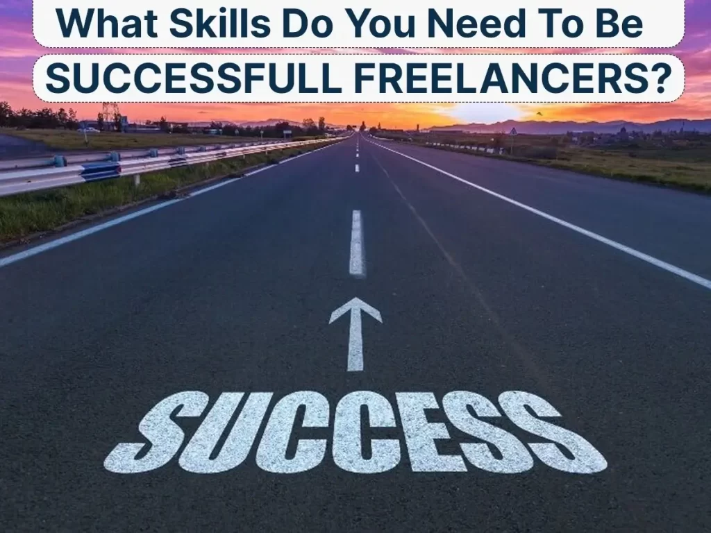 What Skills Do You Need To Be a Successful Freelancer