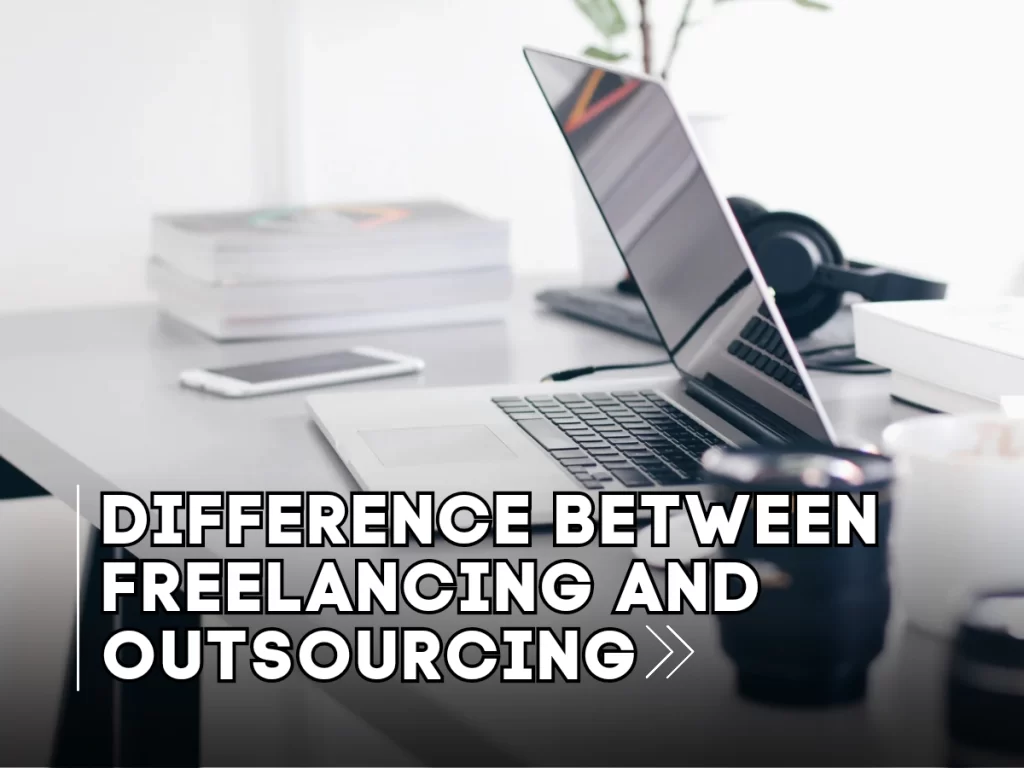 Difference Between Freelancing and Outsourcing